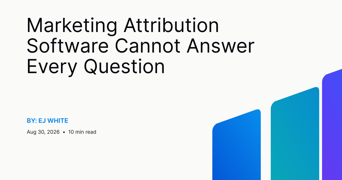 Marketing Attribution Software Cannot Answer Every Question