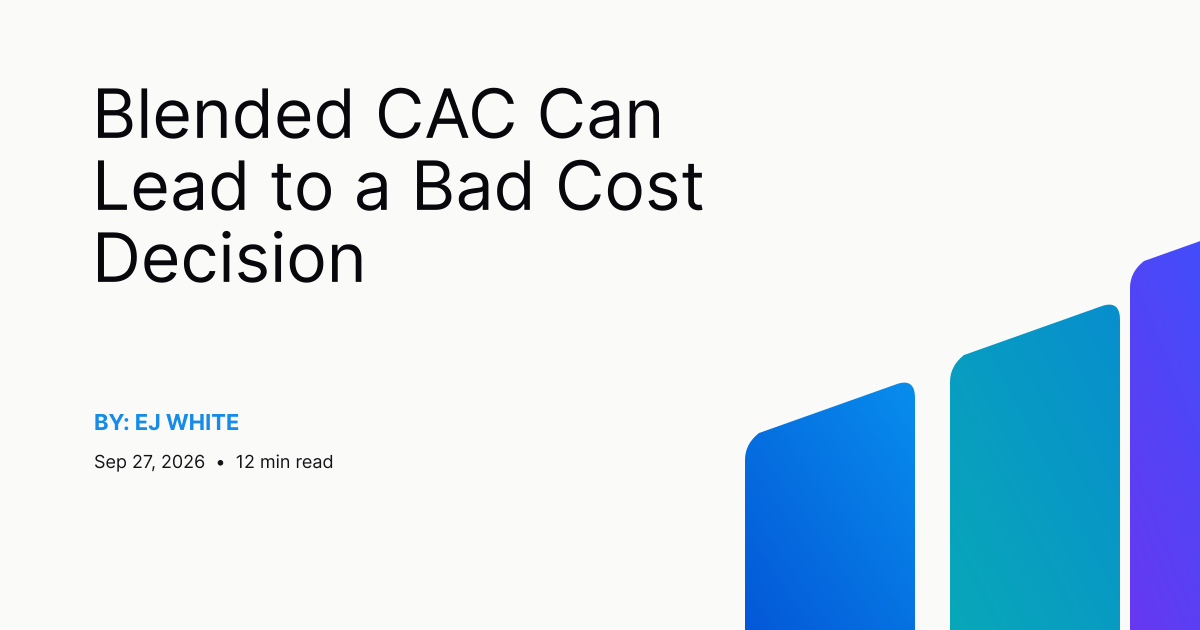 Blended CAC Can Lead to a Bad Cost Decision