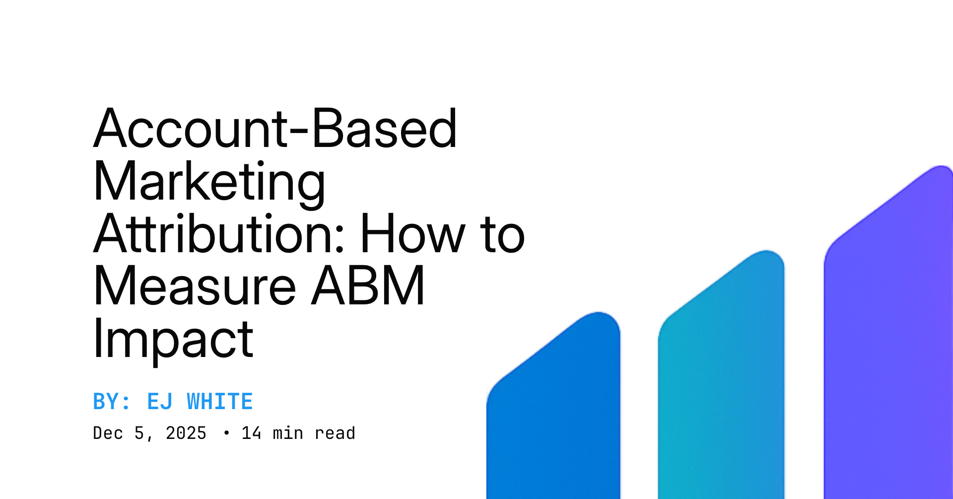 Account-Based Marketing Attribution: How to Measure ABM Impact