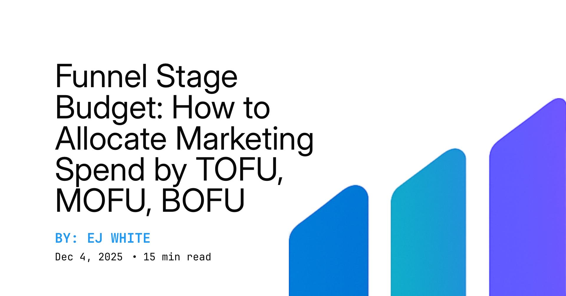 Funnel Stage Budget: How to Allocate Marketing Spend by TOFU, MOFU, BOFU