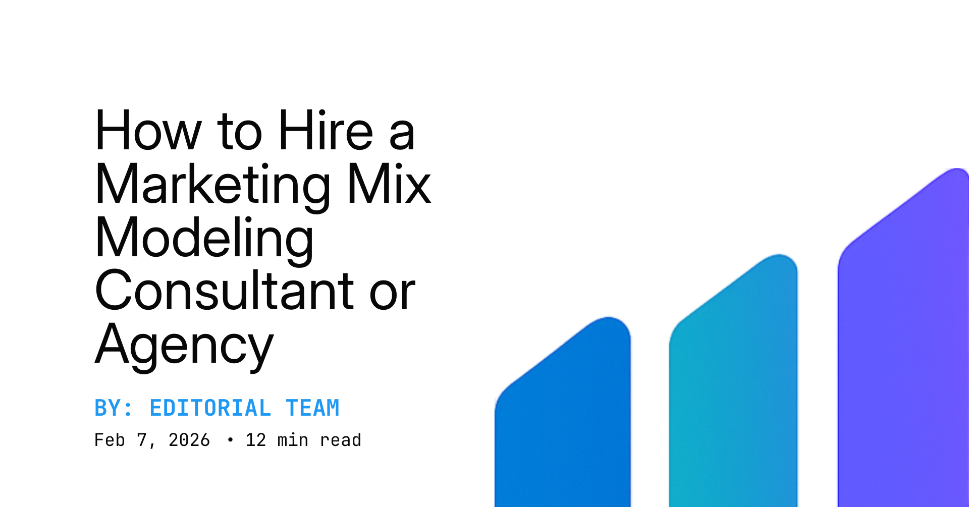 How to Hire a Marketing Mix Modeling Consultant or Agency