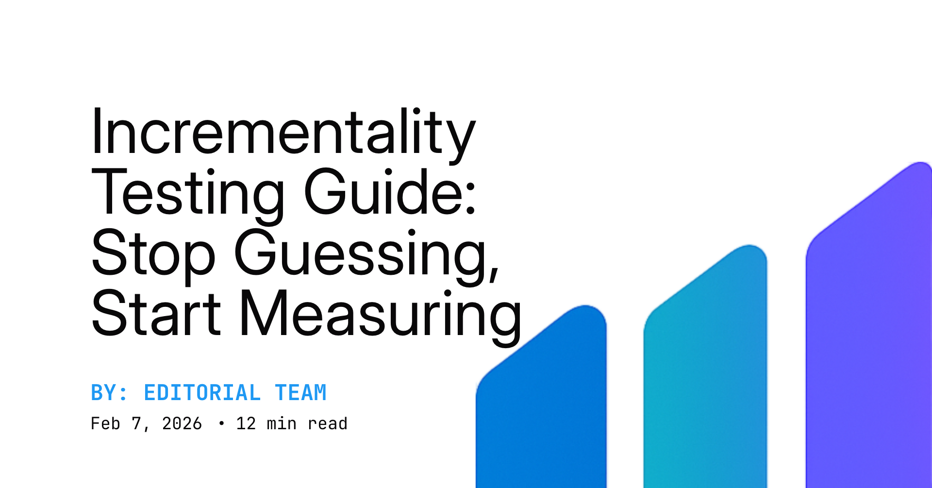 Incrementality Testing Guide: Stop Guessing, Start Measuring