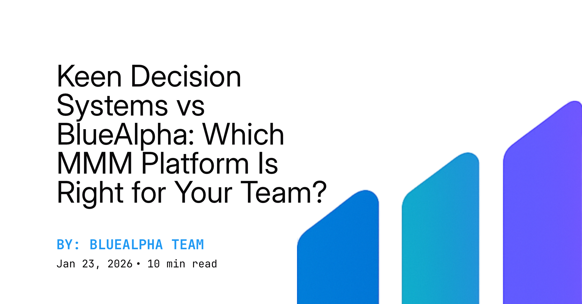 Keen Decision Systems vs BlueAlpha: Which MMM Platform Is Right for Your Team?
