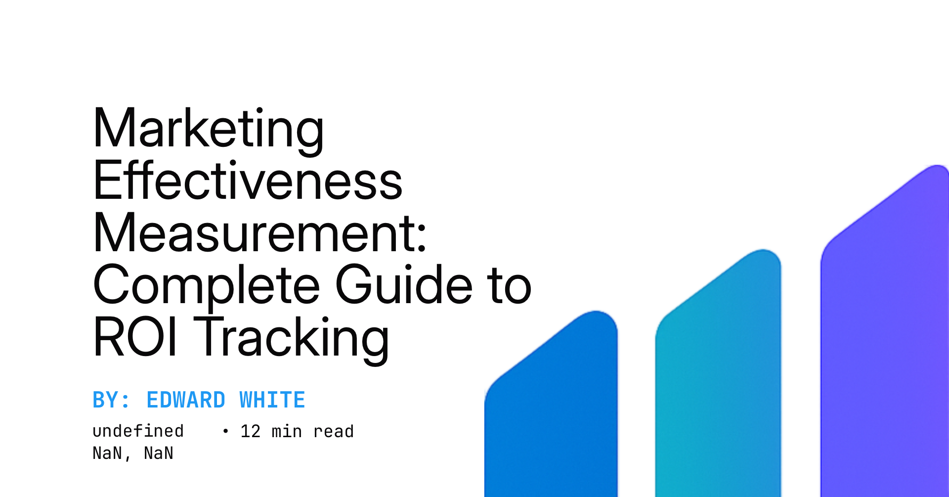 Marketing Effectiveness Measurement: Complete Guide to ROI Tracking