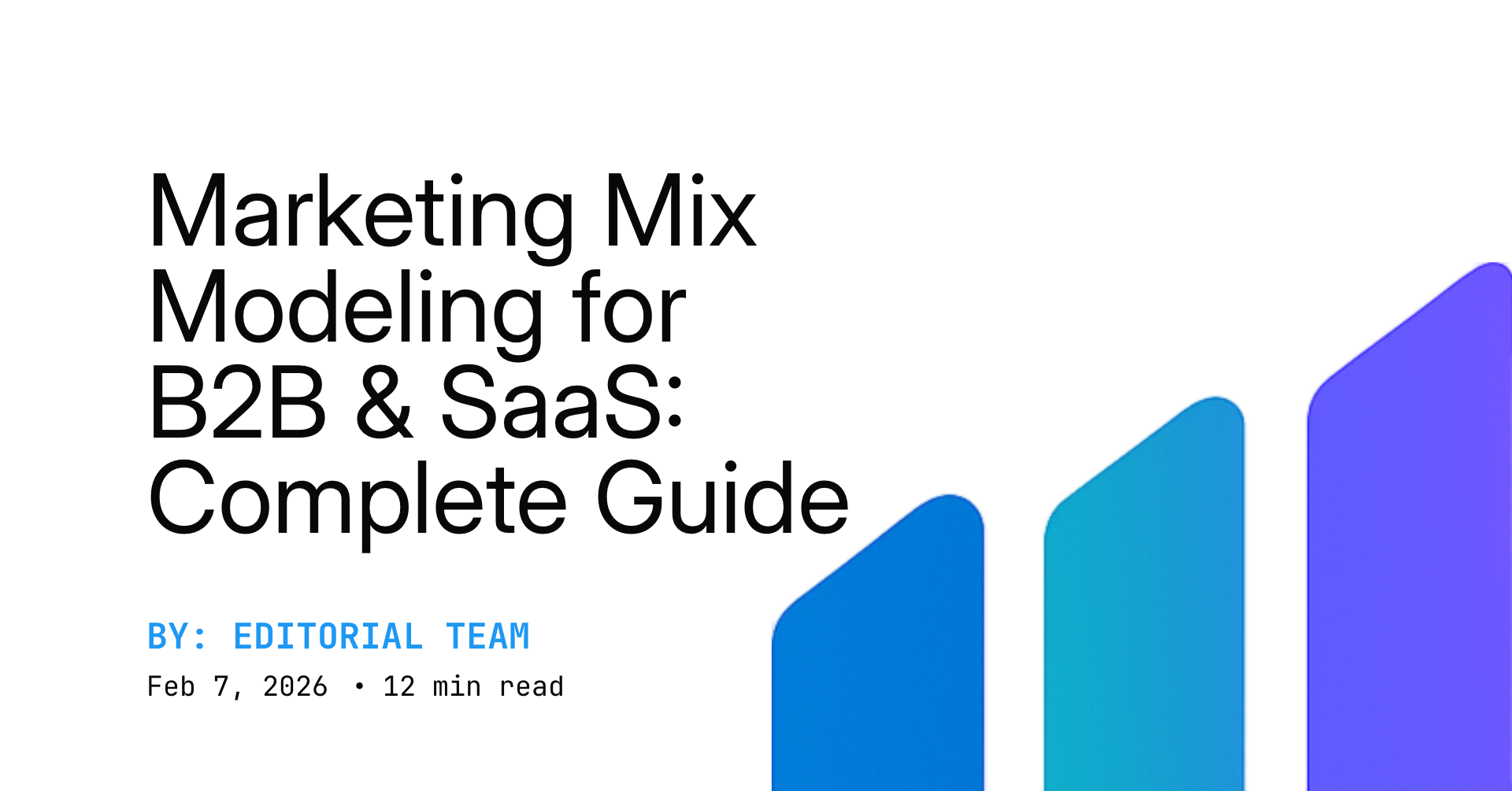 Marketing Mix Modeling for B2B & SaaS: Complete Guide