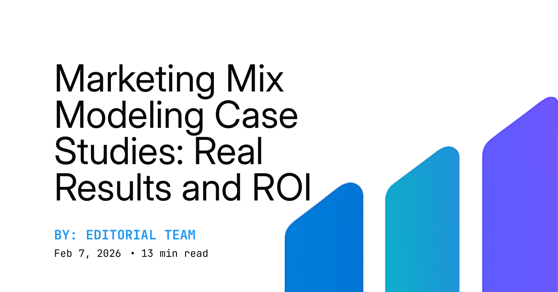 Marketing Mix Modeling Case Studies: Real Results and ROI