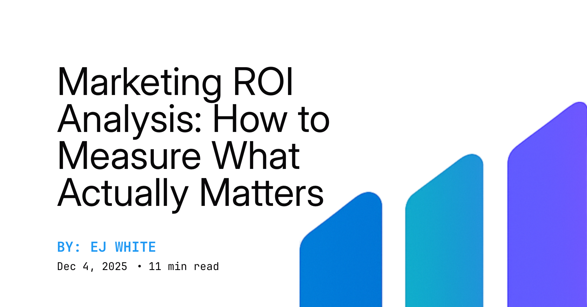 Marketing ROI Analysis: How to Measure What Actually Matters