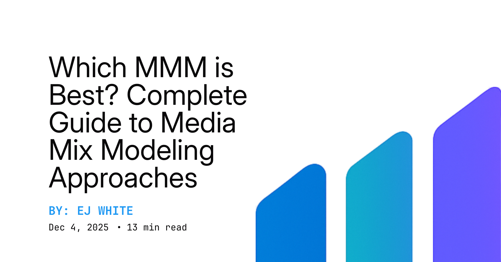 Which MMM is Best? Complete Guide to Media Mix Modeling Approaches