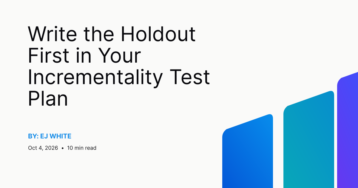 Write the Holdout First in Your Incrementality Test Plan