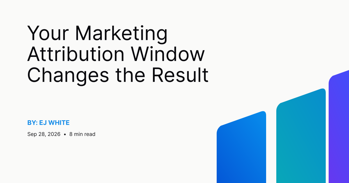 Your Marketing Attribution Window Changes the Result