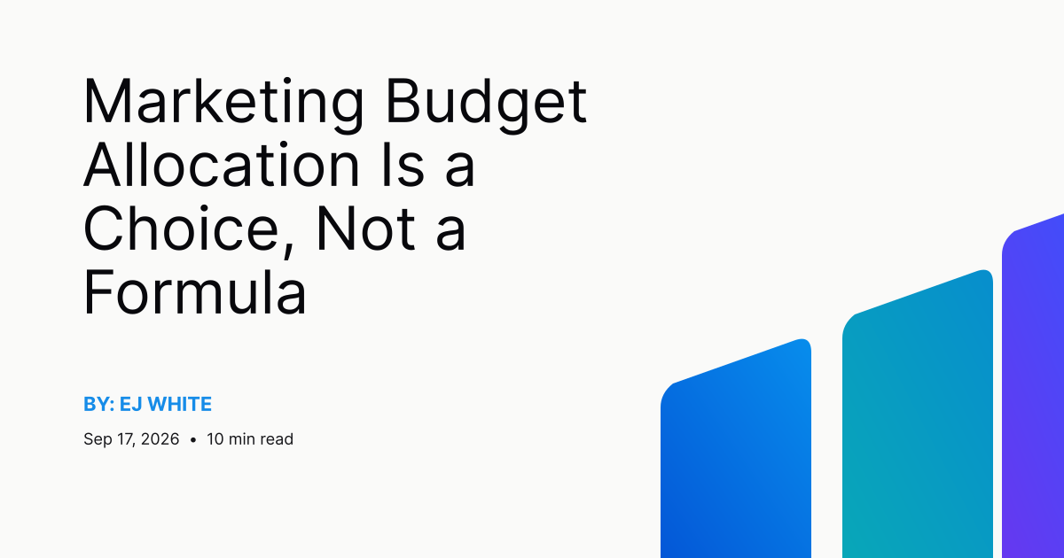 Marketing Budget Allocation Is a Choice, Not a Formula
