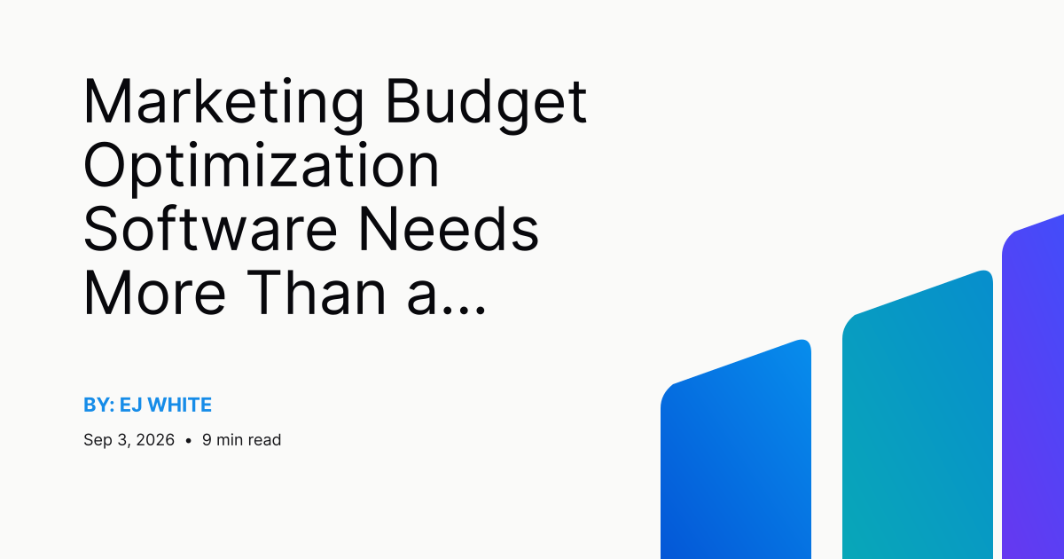Marketing Budget Optimization Software Needs More Than a Dashboard