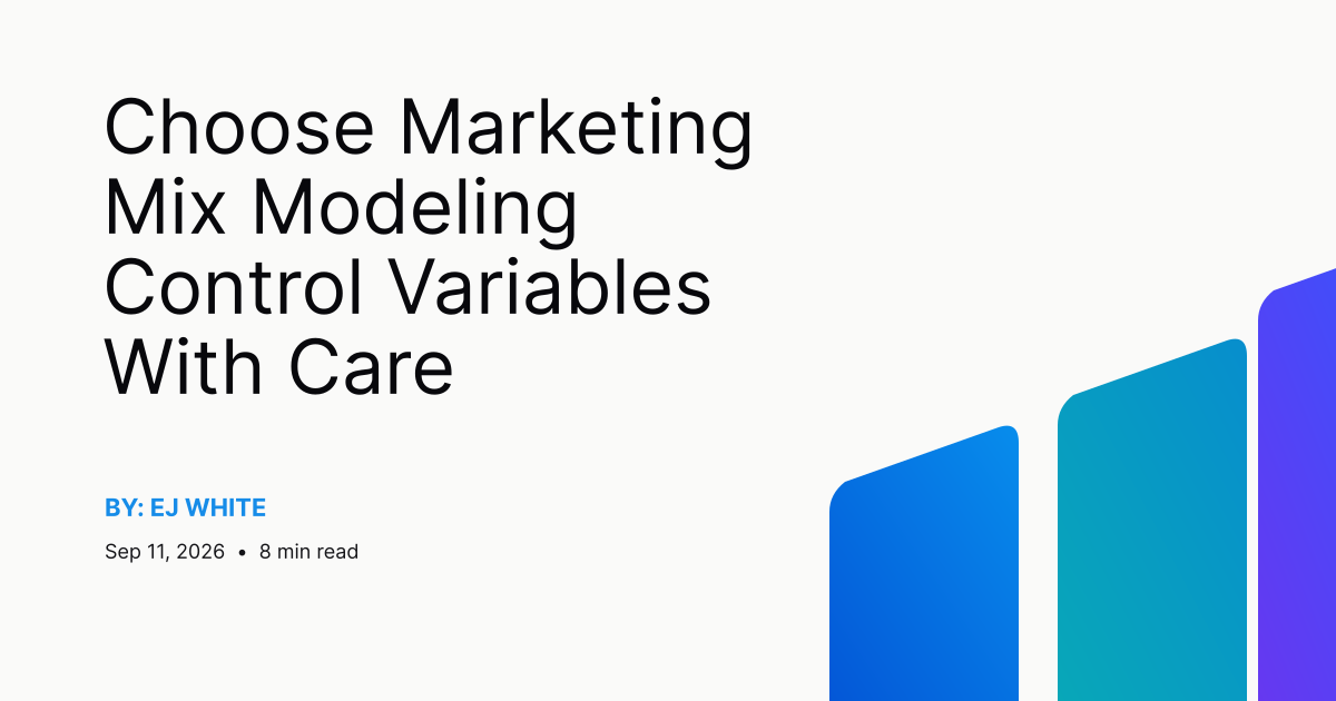 Choose Marketing Mix Modeling Control Variables With Care