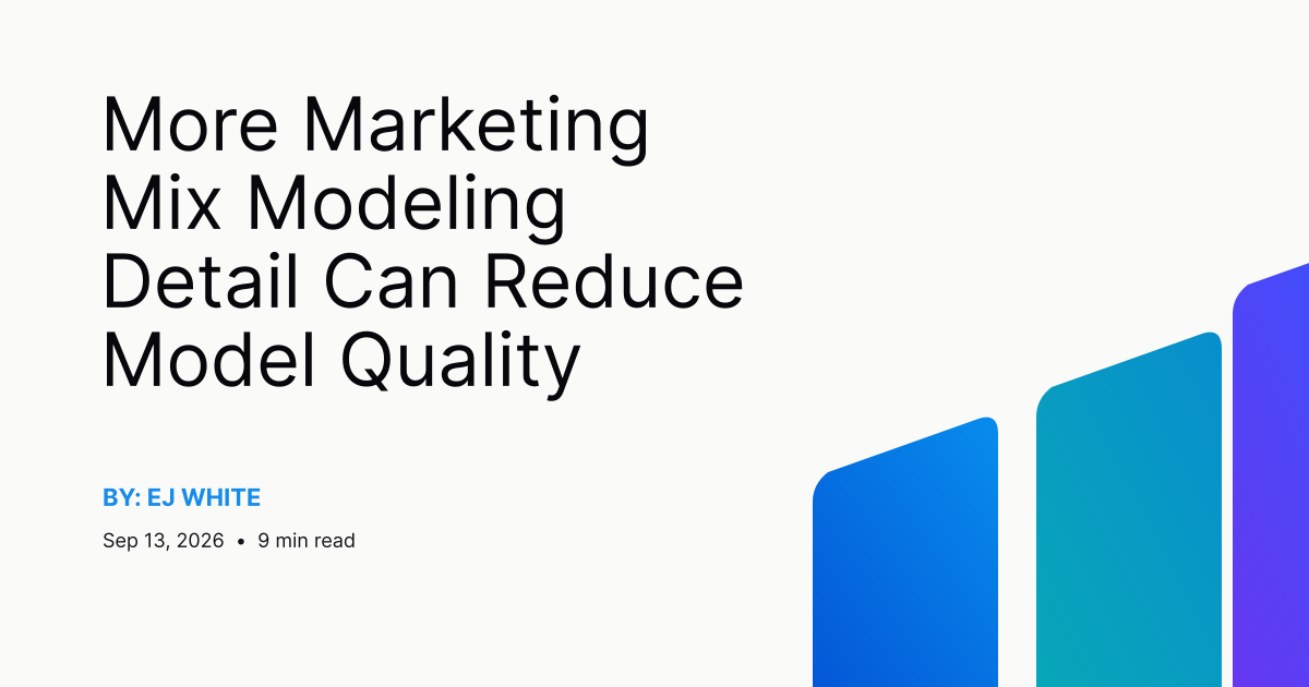 More Marketing Mix Modeling Detail Can Reduce Model Quality