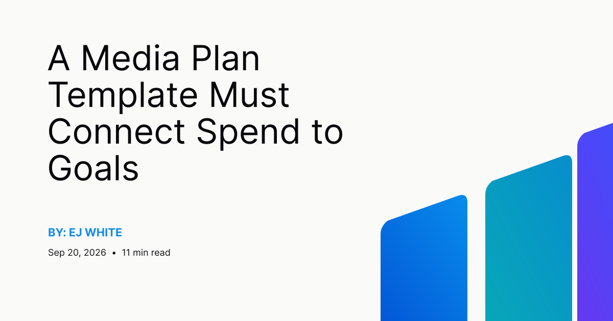 A Media Plan Template Must Connect Spend to Goals