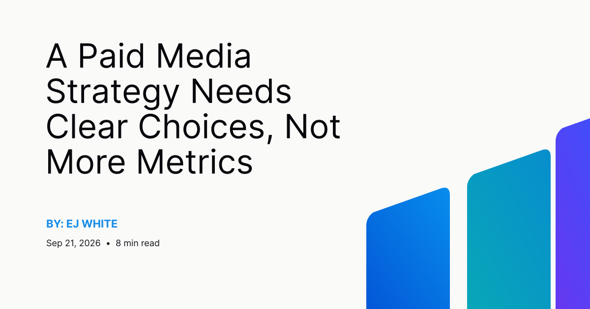 A Paid Media Strategy Needs Clear Choices, Not More Metrics